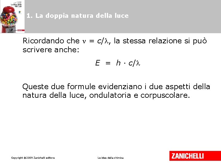 1. La doppia natura della luce Ricordando che = c/ , la stessa relazione 1. La doppia natura della luce Ricordando che = c/ , la stessa relazione