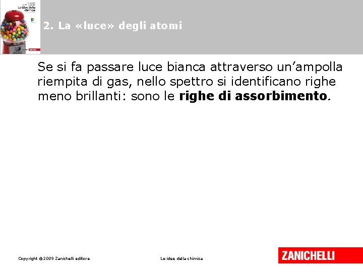 2. La «luce» degli atomi Se si fa passare luce bianca attraverso un’ampolla riempita