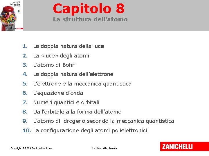 Capitolo 8 La struttura dell’atomo 1. La doppia natura della luce 2. La «luce» Capitolo 8 La struttura dell’atomo 1. La doppia natura della luce 2. La «luce»