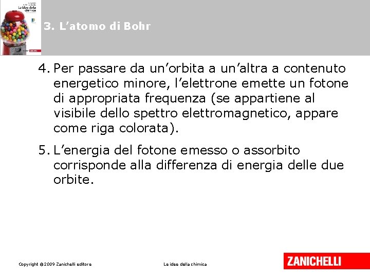 3. L’atomo di Bohr 4. Per passare da un’orbita a un’altra a contenuto energetico 3. L’atomo di Bohr 4. Per passare da un’orbita a un’altra a contenuto energetico