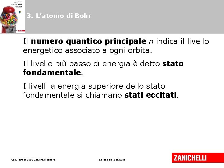 3. L’atomo di Bohr Il numero quantico principale n indica il livello energetico associato 3. L’atomo di Bohr Il numero quantico principale n indica il livello energetico associato