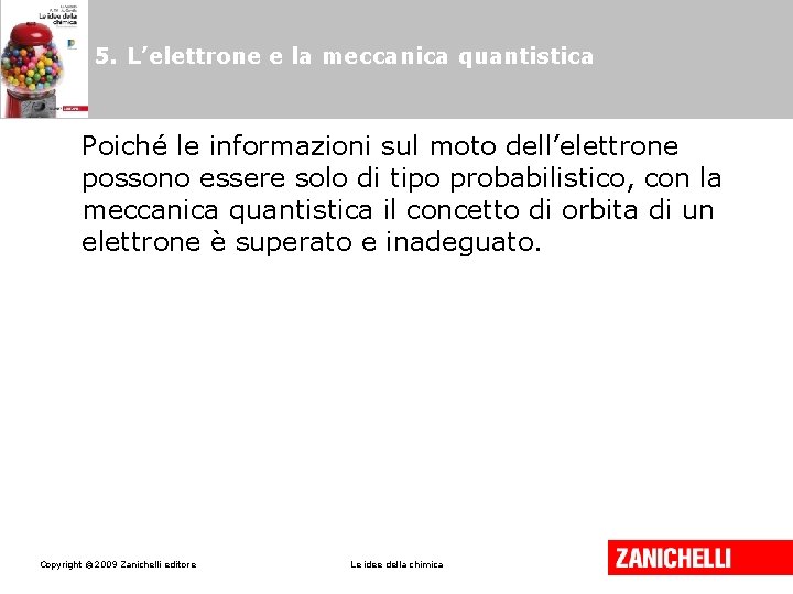 5. L’elettrone e la meccanica quantistica Poiché le informazioni sul moto dell’elettrone possono essere 5. L’elettrone e la meccanica quantistica Poiché le informazioni sul moto dell’elettrone possono essere