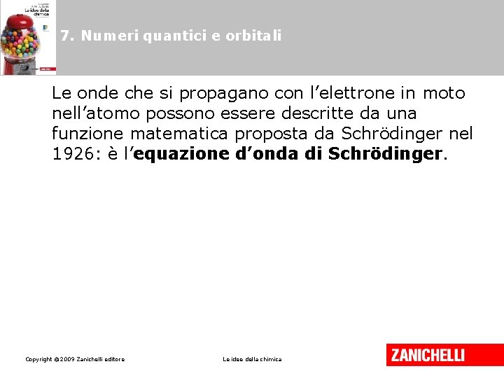 7. Numeri quantici e orbitali Le onde che si propagano con l’elettrone in moto