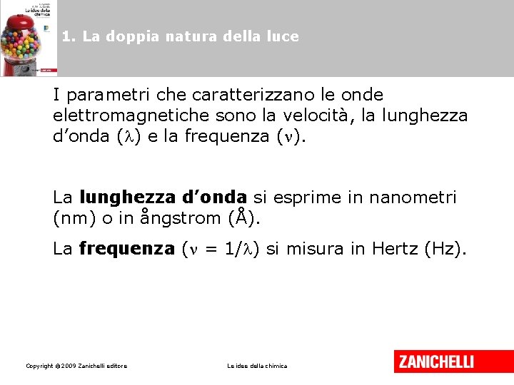 1. La doppia natura della luce I parametri che caratterizzano le onde elettromagnetiche sono