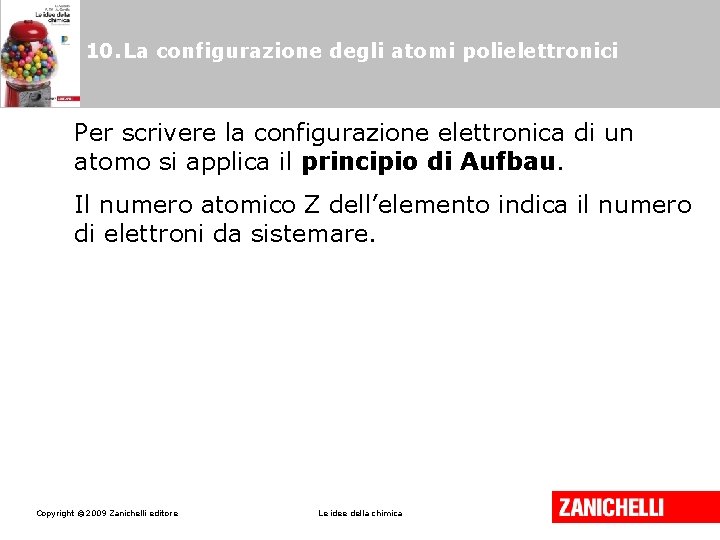 10. La configurazione degli atomi polielettronici Per scrivere la configurazione elettronica di un atomo