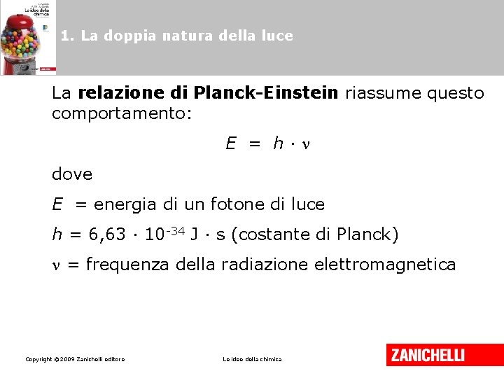 1. La doppia natura della luce La relazione di Planck-Einstein riassume questo comportamento: E