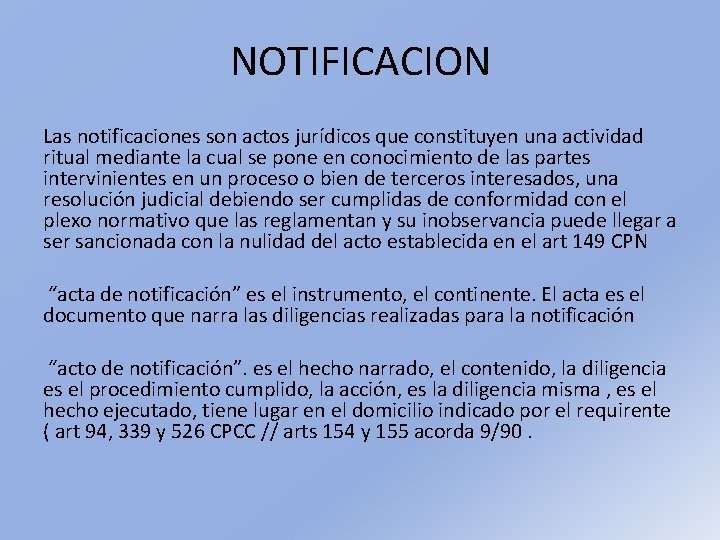 NOTIFICACION Las notificaciones son actos jurídicos que constituyen una actividad ritual mediante la cual