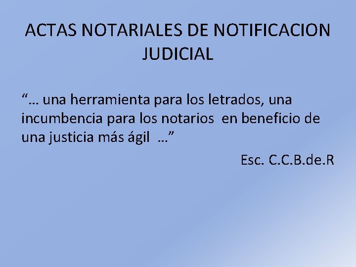 ACTAS NOTARIALES DE NOTIFICACION JUDICIAL “… una herramienta para los letrados, una incumbencia para