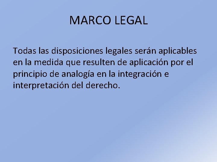 MARCO LEGAL Todas las disposiciones legales serán aplicables en la medida que resulten de