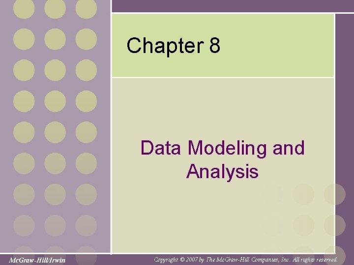 Chapter 8 Data Modeling and Analysis Mc. Graw-Hill/Irwin Copyright © 2007 by The Mc.