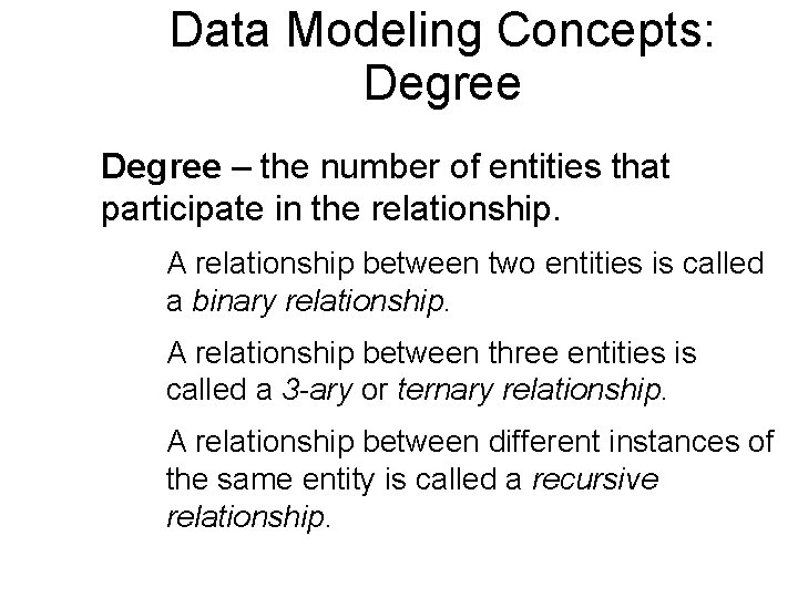 Data Modeling Concepts: Degree – the number of entities that participate in the relationship.