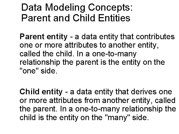 Data Modeling Concepts: Parent and Child Entities Parent entity - a data entity that