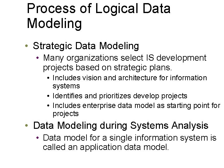 Process of Logical Data Modeling • Strategic Data Modeling • Many organizations select IS