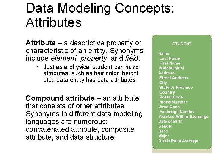 Data Modeling Concepts: Attributes Attribute – a descriptive property or characteristic of an entity.