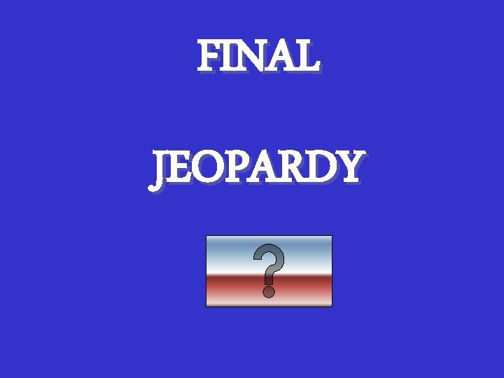 FINAL JEOPARDY 