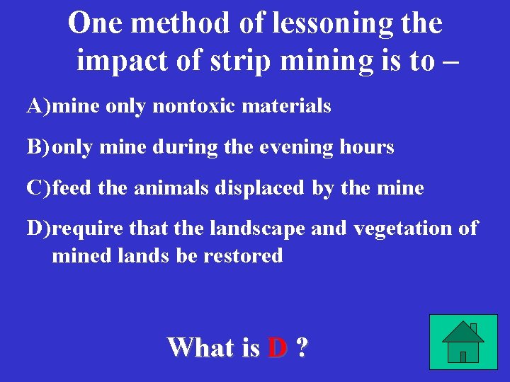 One method of lessoning the impact of strip mining is to – A) mine