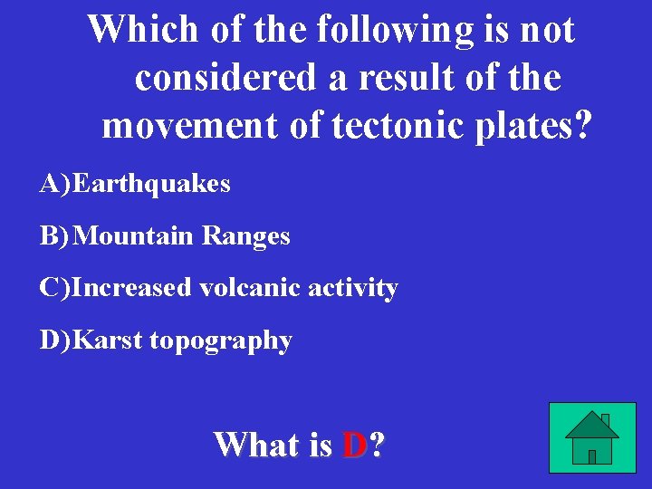 Which of the following is not considered a result of the movement of tectonic