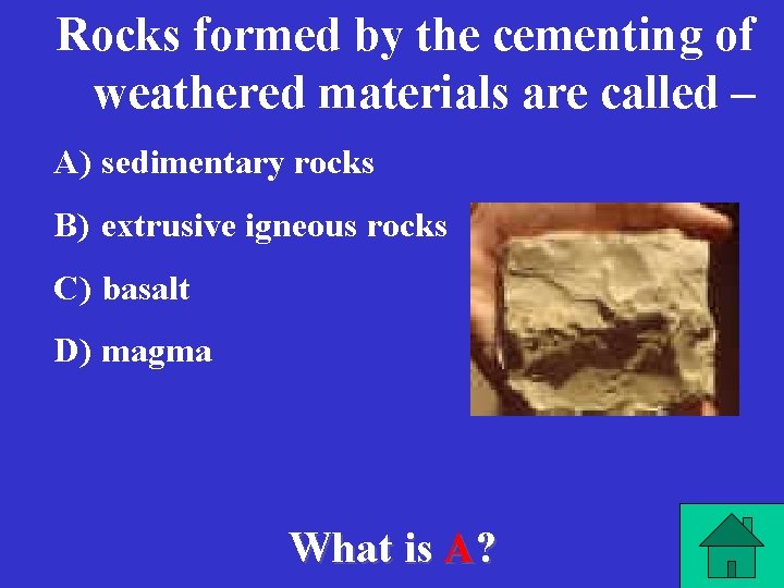 Rocks formed by the cementing of weathered materials are called – A) sedimentary rocks