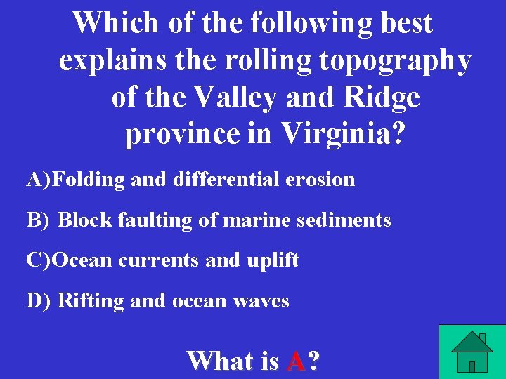 Which of the following best explains the rolling topography of the Valley and Ridge