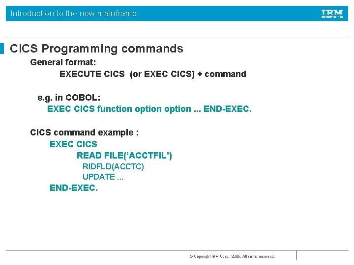 Introduction to the new mainframe CICS Programming commands General format: EXECUTE CICS (or EXEC