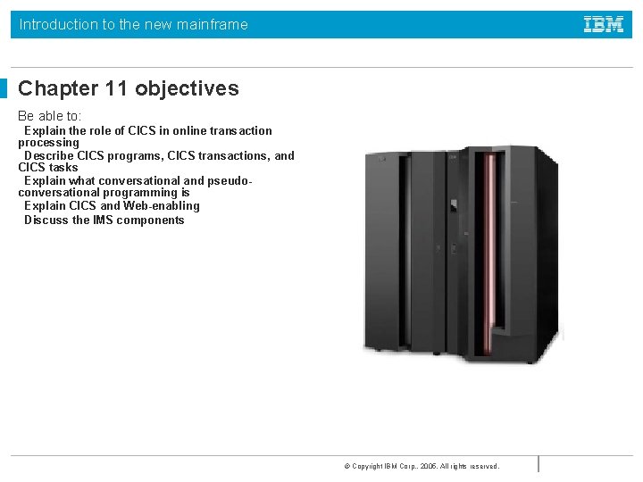 Introduction to the new mainframe Chapter 11 objectives Be able to: Explain the role