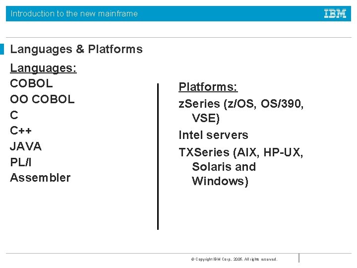 Introduction to the new mainframe Languages & Platforms Languages: COBOL OO COBOL C C++
