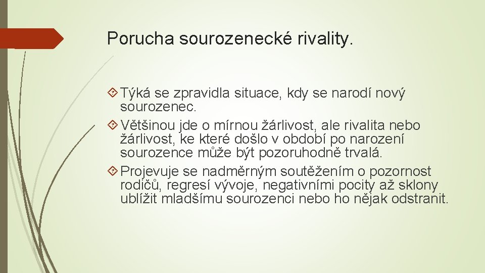 Porucha sourozenecké rivality. Týká se zpravidla situace, kdy se narodí nový sourozenec. Většinou jde