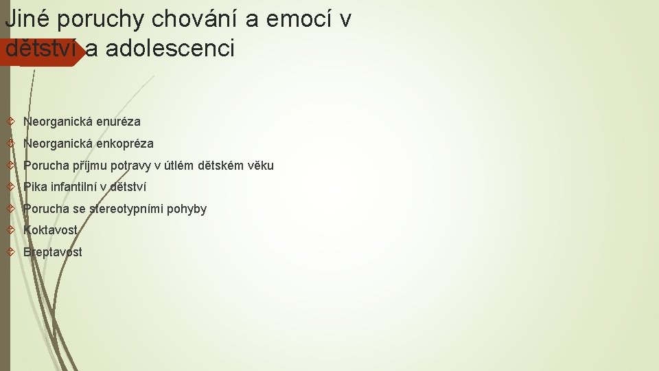 Jiné poruchy chování a emocí v dětství a adolescenci Neorganická enuréza Neorganická enkopréza Porucha Jiné poruchy chování a emocí v dětství a adolescenci Neorganická enuréza Neorganická enkopréza Porucha