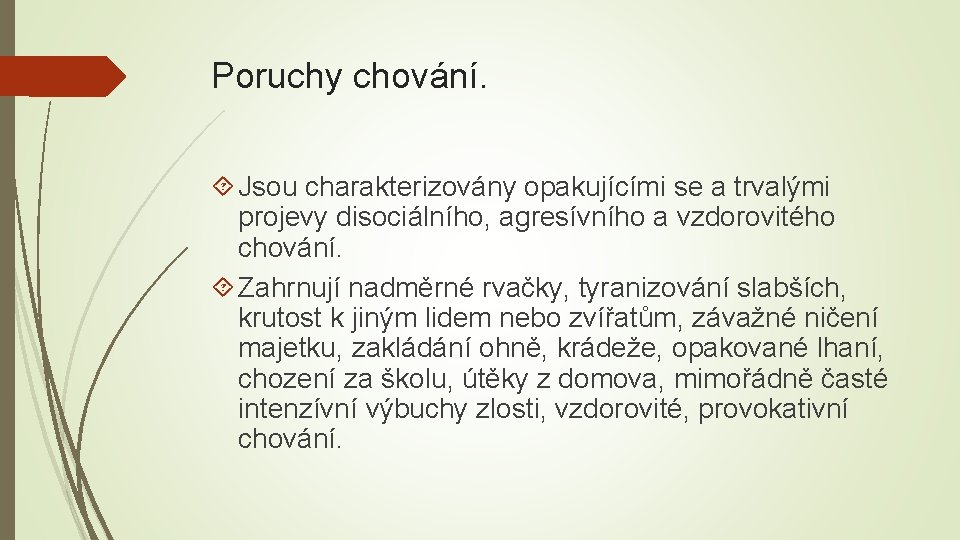 Poruchy chování. Jsou charakterizovány opakujícími se a trvalými projevy disociálního, agresívního a vzdorovitého chování.