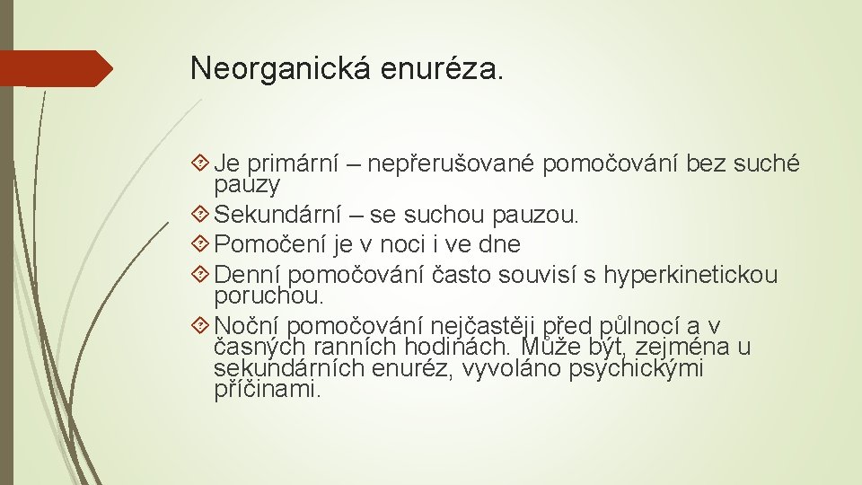 Neorganická enuréza. Je primární – nepřerušované pomočování bez suché pauzy Sekundární – se suchou