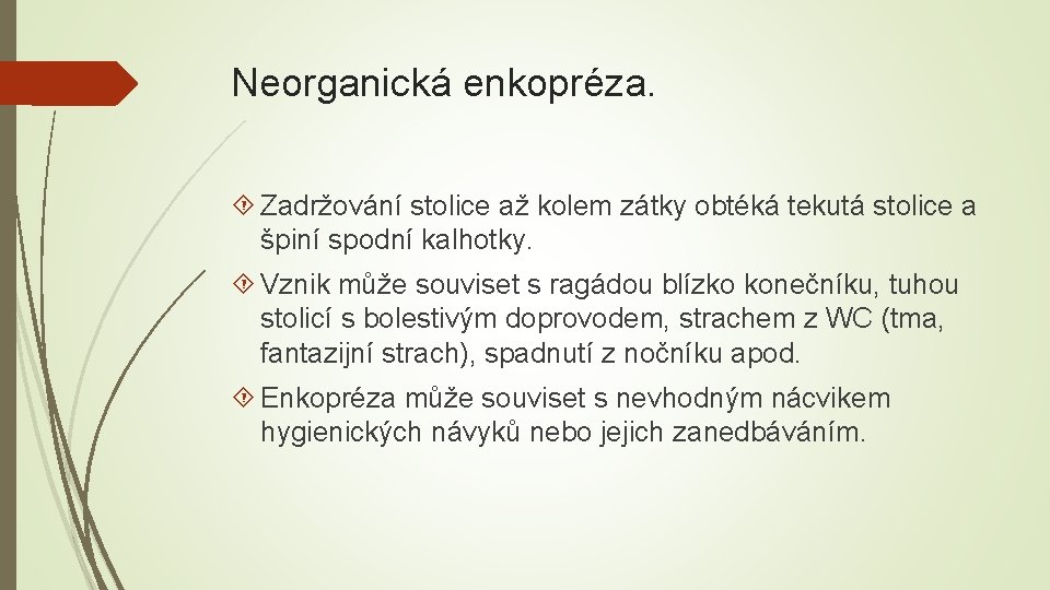 Neorganická enkopréza. Zadržování stolice až kolem zátky obtéká tekutá stolice a špiní spodní kalhotky.