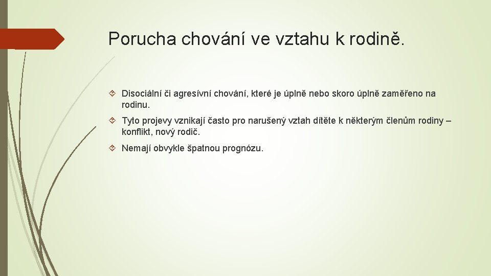 Porucha chování ve vztahu k rodině. Disociální či agresívní chování, které je úplně nebo