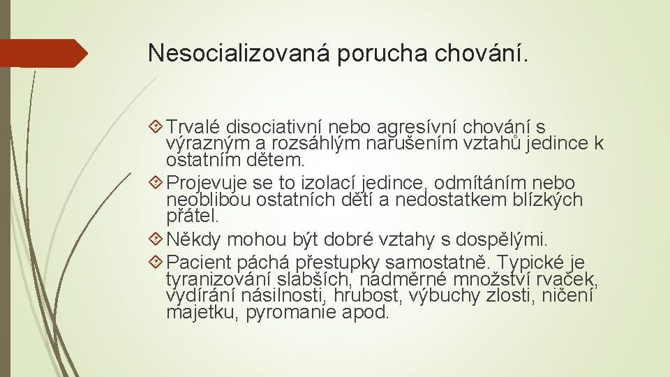 Nesocializovaná porucha chování. Trvalé disociativní nebo agresívní chování s výrazným a rozsáhlým narušením vztahů Nesocializovaná porucha chování. Trvalé disociativní nebo agresívní chování s výrazným a rozsáhlým narušením vztahů