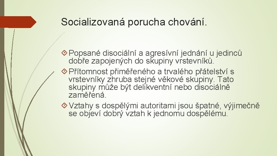 Socializovaná porucha chování. Popsané disociální a agresívní jednání u jedinců dobře zapojených do skupiny