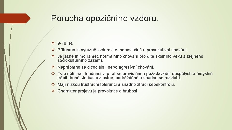 Porucha opozičního vzdoru. 9 -10 let. Přítomno je výrazně vzdorovité, neposlušné a provokativní chování.