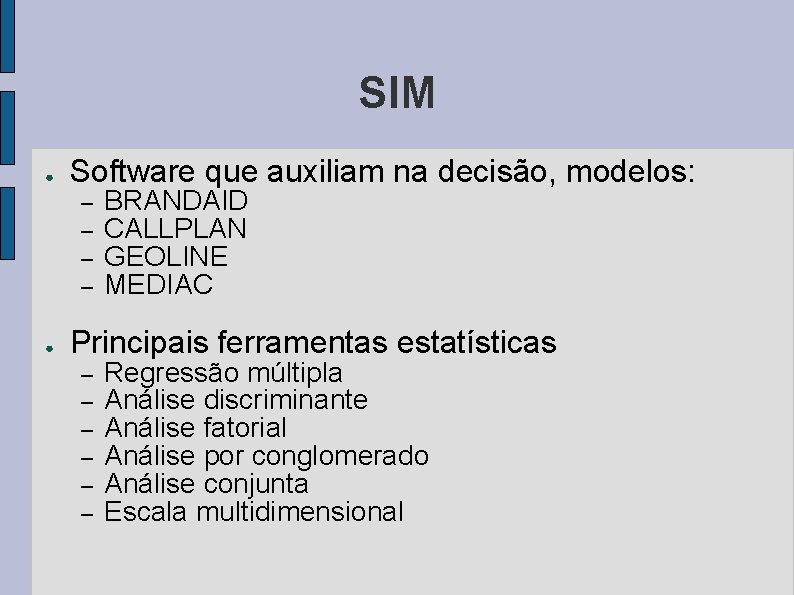 SIM ● Software que auxiliam na decisão, modelos: – – ● BRANDAID CALLPLAN GEOLINE