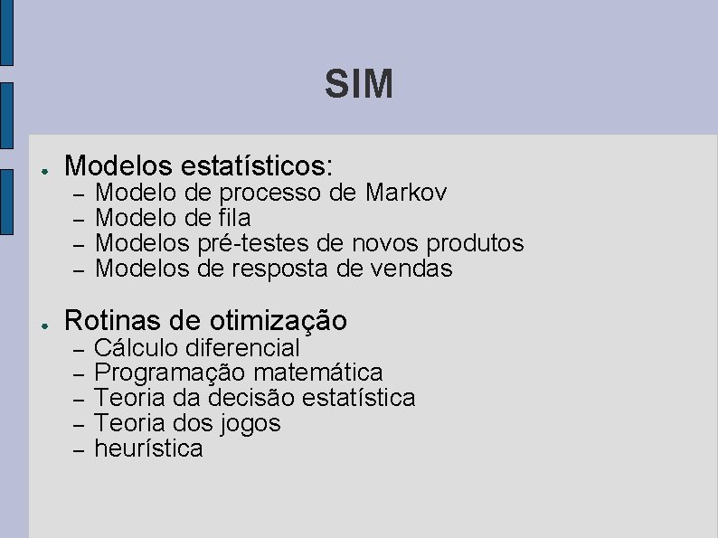 SIM ● Modelos estatísticos: – – ● Modelo de processo de Markov Modelo de