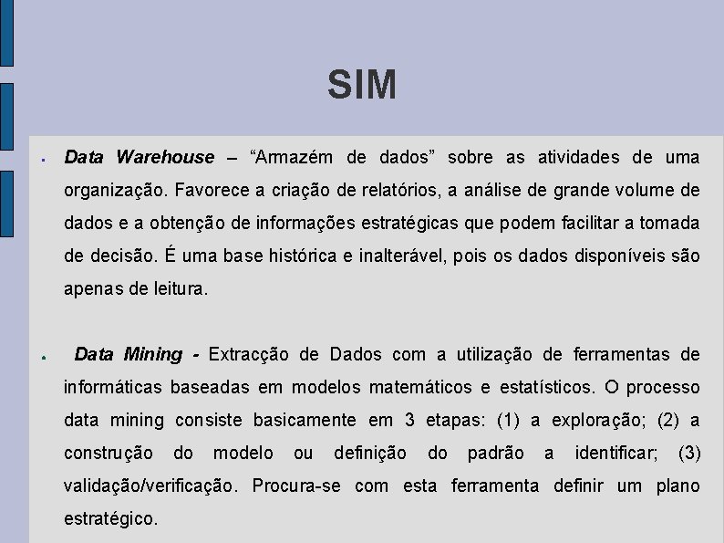 SIM § Data Warehouse – “Armazém de dados” sobre as atividades de uma organização.