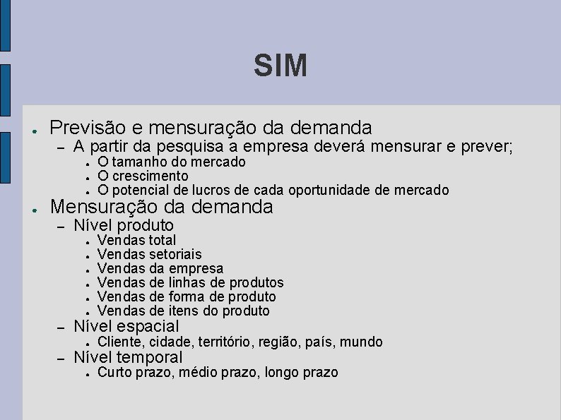 SIM ● Previsão e mensuração da demanda – A partir da pesquisa a empresa