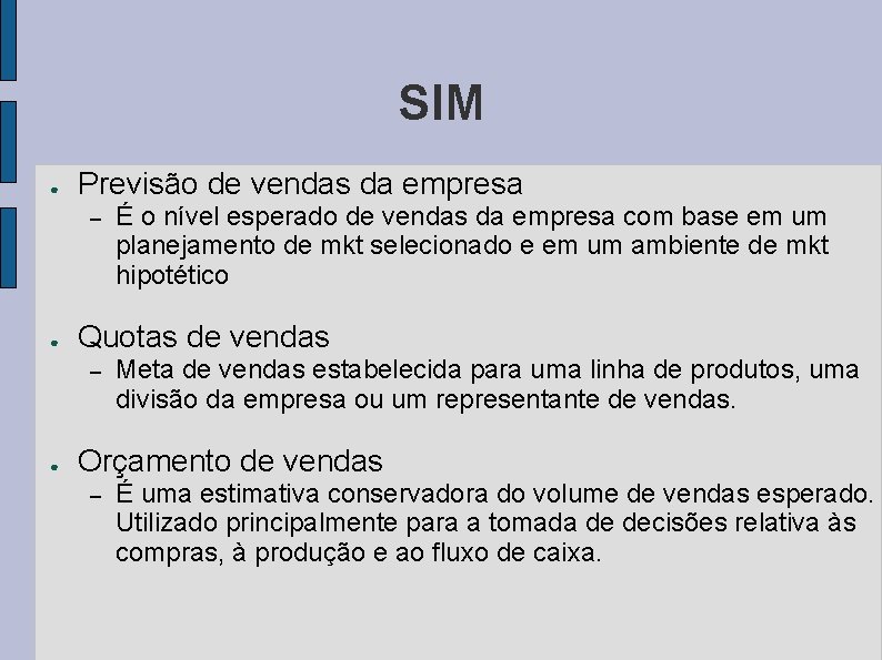 SIM ● Previsão de vendas da empresa – ● Quotas de vendas – ●