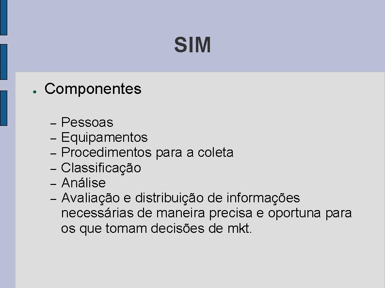 SIM ● Componentes – – – Pessoas Equipamentos Procedimentos para a coleta Classificação Análise