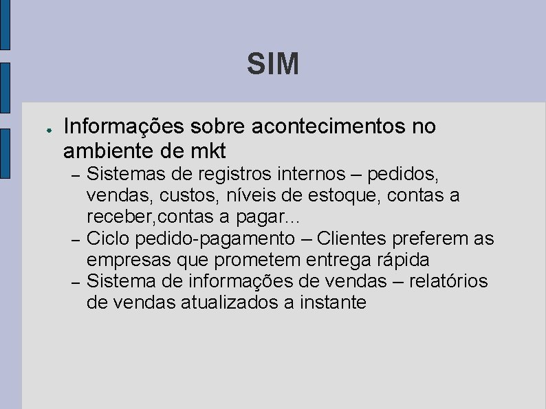 SIM ● Informações sobre acontecimentos no ambiente de mkt – – – Sistemas de