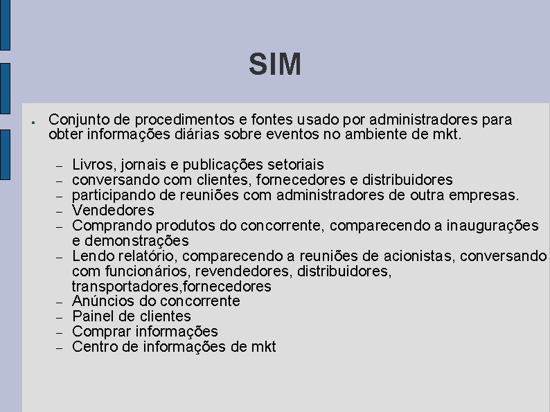 SIM ● Conjunto de procedimentos e fontes usado por administradores para obter informações diárias