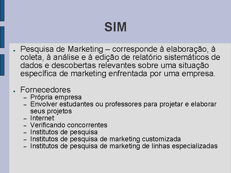 SIM ● ● Pesquisa de Marketing – corresponde à elaboração, à coleta, à análise