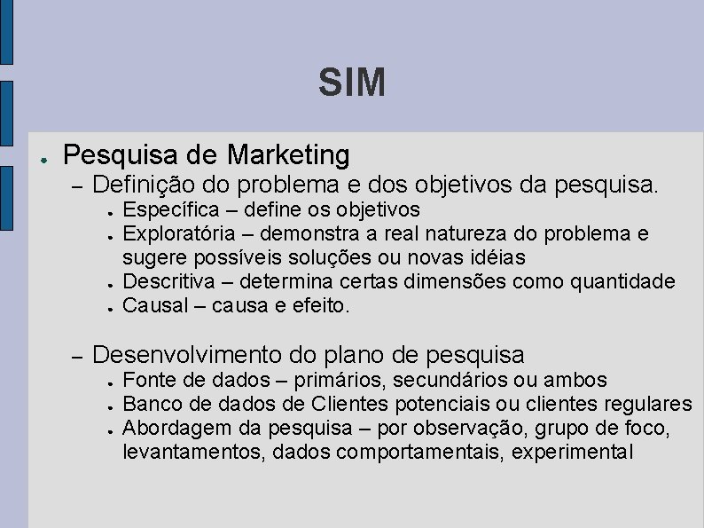 SIM ● Pesquisa de Marketing – Definição do problema e dos objetivos da pesquisa.