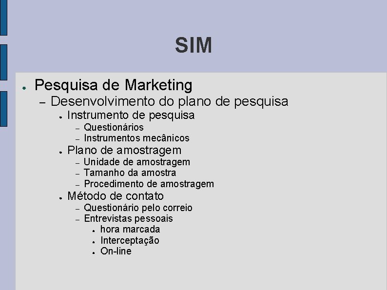 SIM ● Pesquisa de Marketing – Desenvolvimento do plano de pesquisa ● Instrumento de