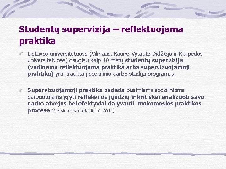 Studentų supervizija – reflektuojama praktika Lietuvos universitetuose (Vilniaus, Kauno Vytauto Didžiojo ir Klaipėdos universitetuose)