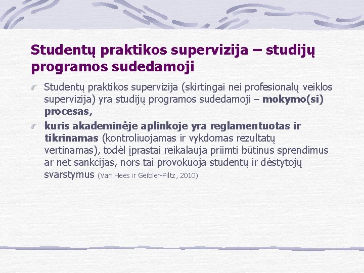 Studentų praktikos supervizija – studijų programos sudedamoji Studentų praktikos supervizija (skirtingai nei profesionalų veiklos