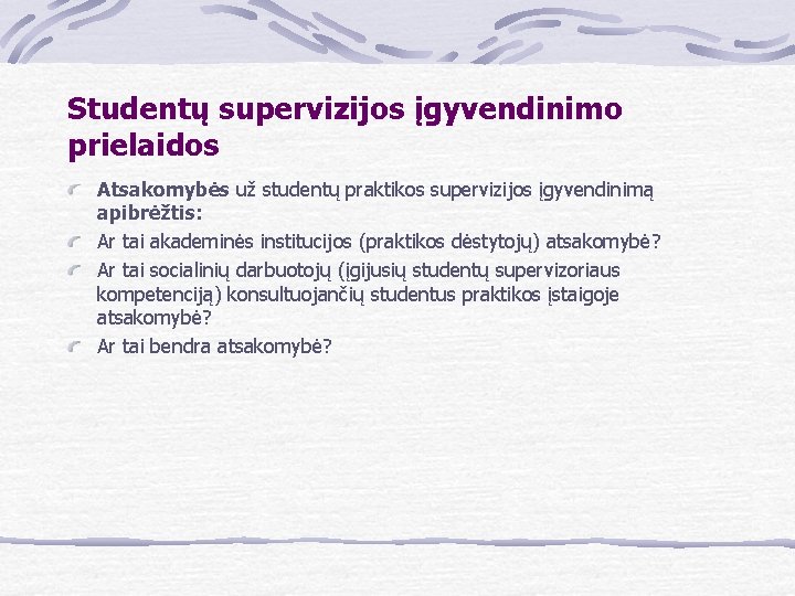 Studentų supervizijos įgyvendinimo prielaidos Atsakomybės už studentų praktikos supervizijos įgyvendinimą apibrėžtis: Ar tai akademinės