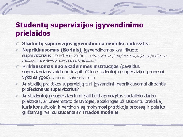 Studentų supervizijos įgyvendinimo prielaidos Studentų supervizijos įgyvendinimo modelio apibrėžtis: Nepriklausomas (išorinis), įgyvendinamas kvalifikuoto supervizoriaus